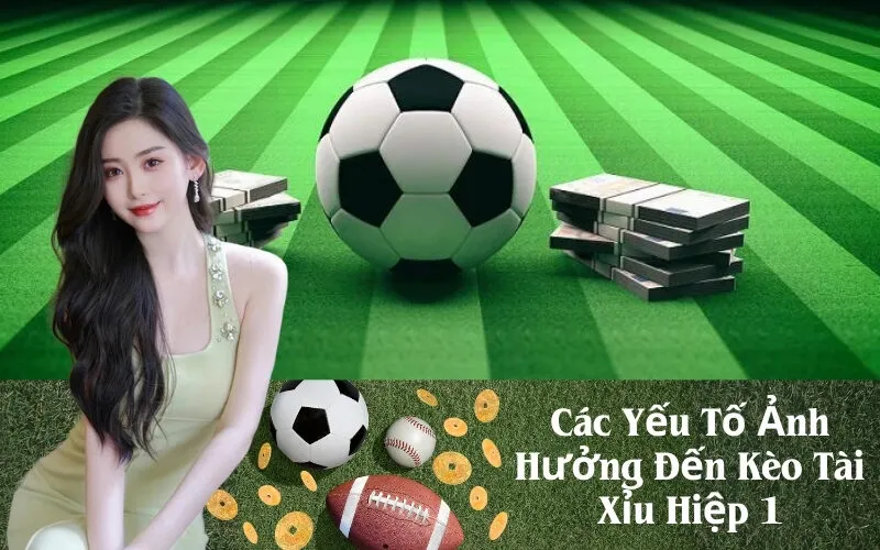 Các Yếu Tố Ảnh Hưởng Đến Kèo Tài Xỉu Hiệp 1
