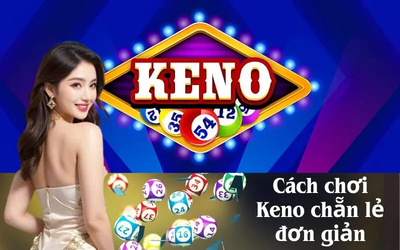 Cách chơi Keno chẵn lẻ đơn giản