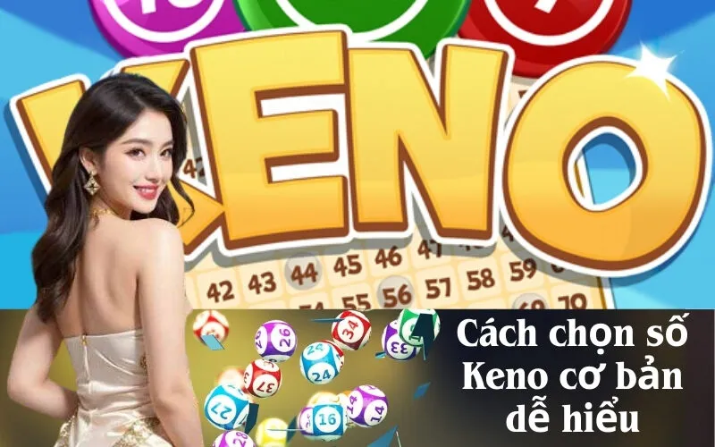 Cách chọn số Keno cơ bản dễ hiểu