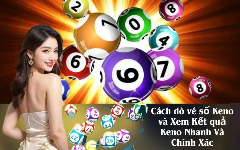 Cách dò vé số Keno và Xem Kết quả Keno Nhanh Và Chính Xác