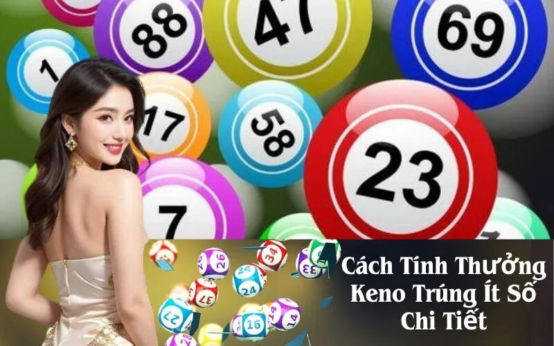 Cách Tính Thưởng Keno Trúng Ít Số Chi Tiết