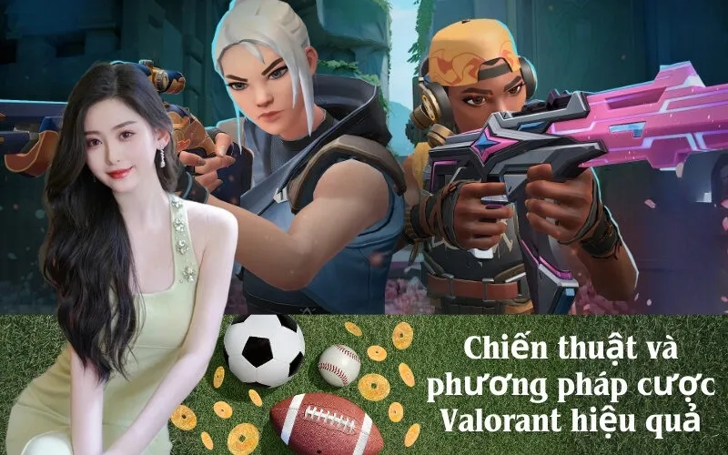 Chiến thuật và phương pháp cược Valorant hiệu quả