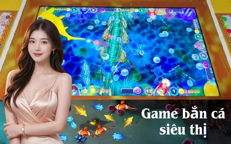 Game bắn cá siêu thị