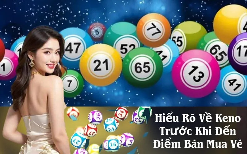Hiểu Rõ Về Keno Trước Khi Đến Điểm Bán Mua Vé