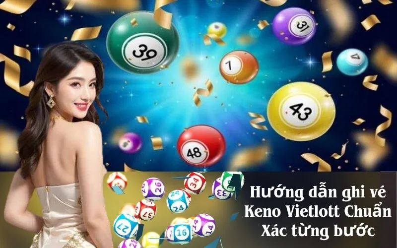 Hướng dẫn ghi vé Keno Vietlott Chuẩn Xác từng bước