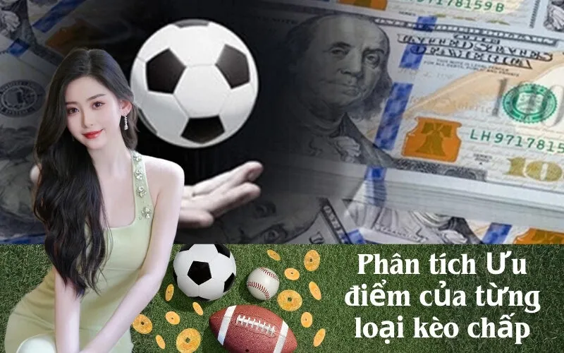 Phân tích Ưu điểm của từng loại kèo chấp