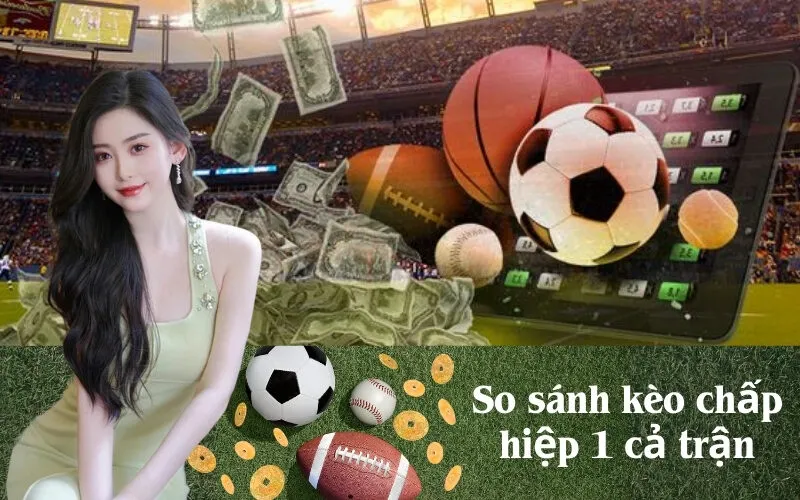 So sánh kèo chấp hiệp 1 cả trận