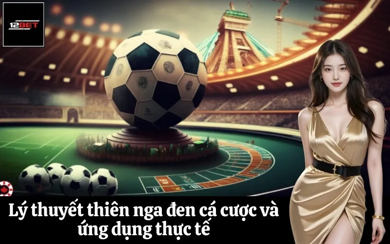 Lý thuyết thiên nga đen cá cược và ứng dụng thực tế